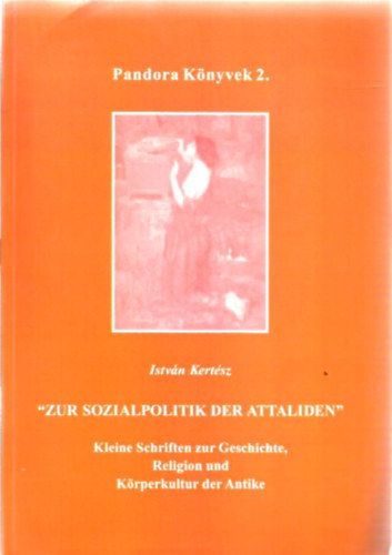 Kert�sz Istv�n - "Zur Sozialpolitik der Attaliden"  - Az �gyv�dek szoci�lpolitik�ja