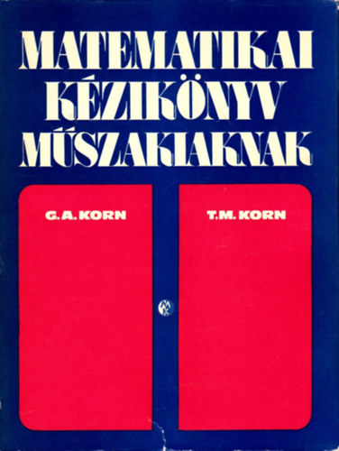 G.A. Korn; T.M. Korn - Matematikai kziknyv mszakiaknak
