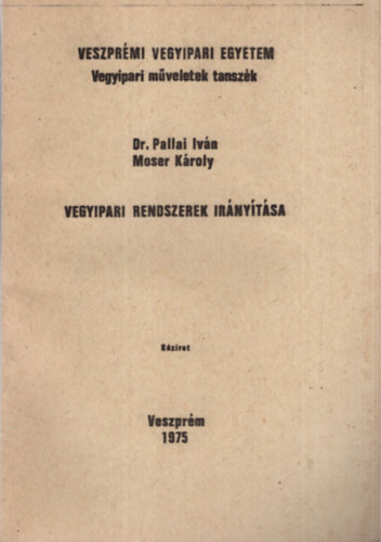Dr. Moser K�roly Pallai Iv�n - Vegyipari rendszerek ir�ny�t�sa - Veszpr�mi Vegyipari Egyetem Vegyipari m�veletek tansz�k 1975