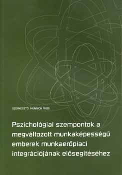 Dr. M�nnich �kos  (szerk.) - Pszichol�giai szempontok a megv�ltozott munkak�pess�g� emberek...