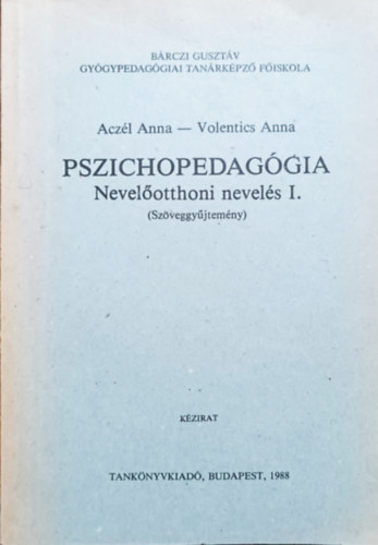 Volentics Anna Aczl Anna - Pszichopedaggia - Nevelotthoni nevels I. (Szveggyjtemny)