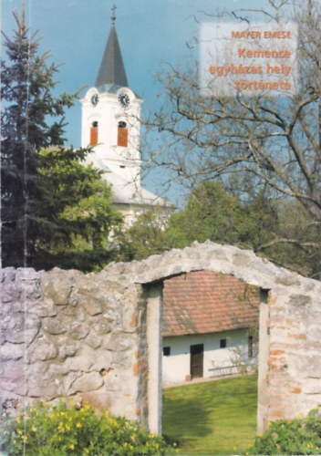 Mayer Emese - Kemence egyh�zas hely t�rt�nete