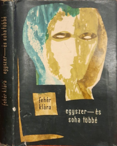 Fehér Klára - Egyszer-és soha többé