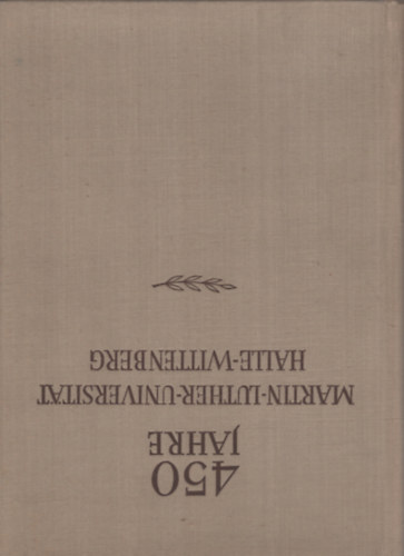 450 Jahre Martin-Luther-Universitt Halle-Wittenberg I-III.