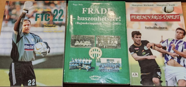 Margitay Rich�rd - Margitay Zsolt, Nagy B�la, Feh�r Ildik� - 3 db Fradi: Ferencv�ros-�jpest: A futballh�bor� + Fradi - huszonh�tszer! (Bajnokcsapatok 1903-2001) + FTC 22 (Portr�k�nyv Sz�cs Lajosr�l, a Ferencv�ros n�pszer� kapus�r�l)