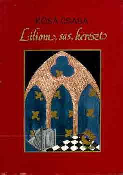 K�sa Csaba - Liliom, sas, kereszt