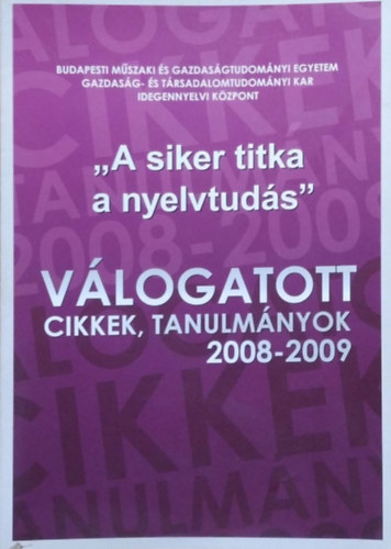 Dr. Kelemen Éva - Dr. Sárvári Judit (szerk.) - "A siker titka a nyelvtudás" - Válogatott cikkek, tanulmányok, 2008-2009