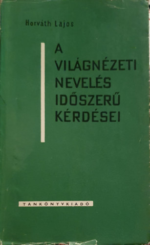 Horváth Lajos - A világnézeti nevelés időszerű kérdései