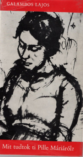 Galambos Lajos - Mit tudtok ti Pille Máriáról?