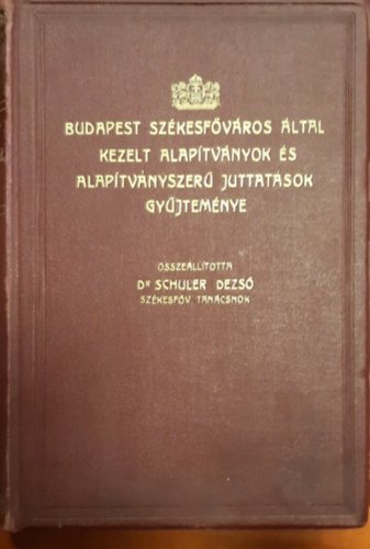 Dr. Schuler Dezs� - Budapest sz�kesf�v�ros �ltal kezelt alap�tv�nyok �s alap�tv�nyszer� juttat�sok gy�jtem�nye