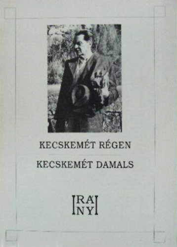 S�megi Gy�rgy  (szerk.) - Kecskem�t r�gen - Kecskem�t damals - Ir�nyi Istv�n rajzai