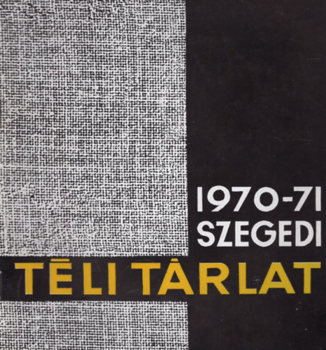 Pintr Jzsef - Szegedi Tli Trlat 1970-71. - Szegedi kpzmvszek killtsa a  Mra Ferenc Mzeum Kptrban  1970. december 20-1971. janur
