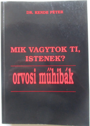 Dr. Kende Pter - Mik vagytok ti, istenek? - Orvosi mhibk