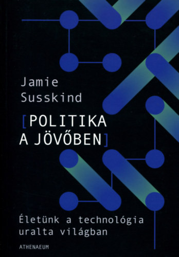 Jamie Susskind - Politika a jövőben