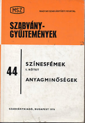 Garay László (Szerk.) - Szabványgyűjtemények 44. - Színesfémek I. kötet - Anyagminőségek