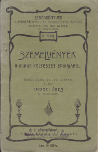 Endrei �kos - Szemelv�nyek a kuruc k�lt�szet epik�j�b�l (Seg�dk�nyvek a magyar nyelv �s irodalom tan�t�s�hoz 15. f�zet)
