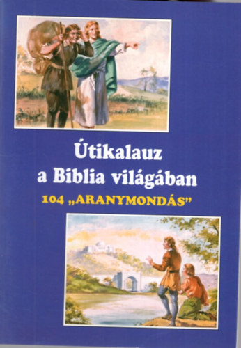 Papp Vilmos - �tikalauz a Biblia vil�g�ban - 104 " Aranymond�s "