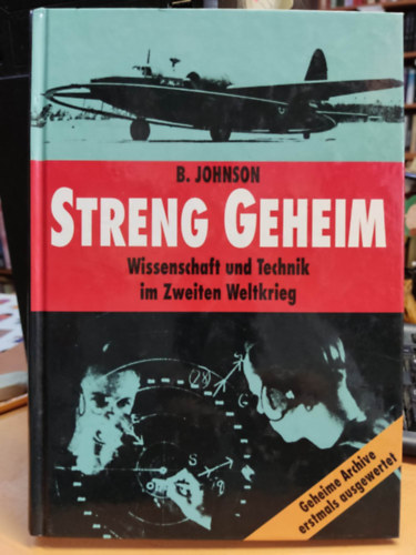 Streng Geheim: Wissenschaft Und Technik Im Zweiten Weltkrieg ; Geheime Archive Erstmals Ausgewertet