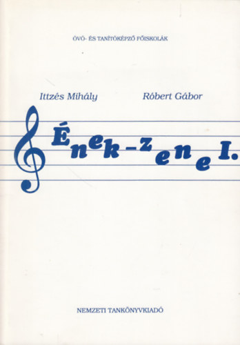 Ittz�s Mih�ly- R�bert G�bor - �nek-zene I. - K�szs�gfejleszt�s �s alapfok� zeneelm�let �vodapedag�gus-jel�ltek sz�m�ra