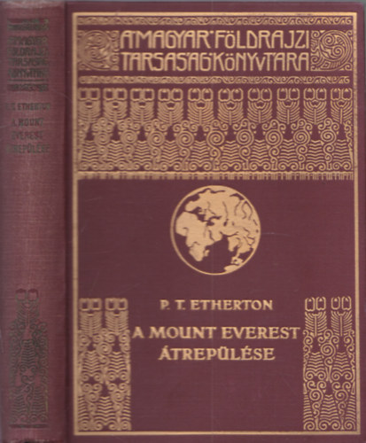 P. T. Etherton SZERKESZT� Cholnoky Jen� - A Mount Everest �trep�l�se (A Magyar F�ldrajzi T�rsas�g K�nyvt�ra) - 43 fekete-feh�r fot�val illusztr�lva. Nyomatta a Franklin-T�rsulat nyomd�ja.