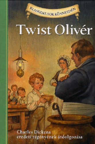 Charles Dickens; Kathleen Olmstead - Twist Oliv�r - Klasszikusok k�nnyed�n