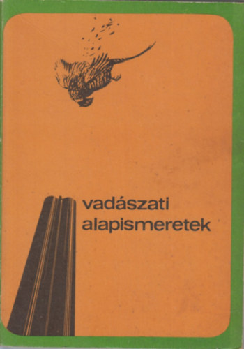 Dr. Bencze L.; Dr. Dniel I.  (szerk.) - Vadszati alapismeretek (A vadszvizsga anyaga)