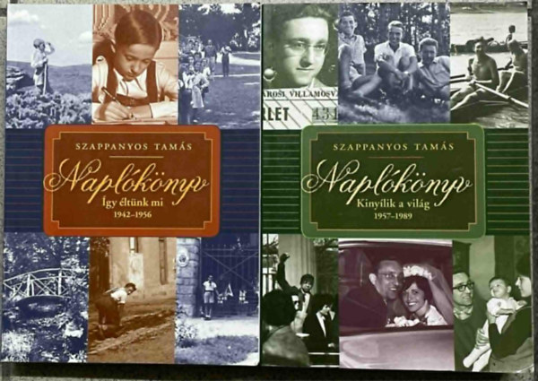 Szappanyos Tamás - Naplókönyv - Így éltünk mi, 1942-1956 + Naplókönyv - Kinyílik a világ 1957-1989 (2 mű)