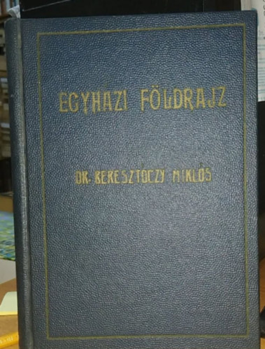 Bereszt�czy Mikl�s dr. - Egyh�zi f�ldrajz