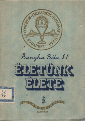 Bangha B�la S.J. - �let�nk �lete - Elm�lked�si �s el�ad�si v�zlatok az olt�rszents�gr�l