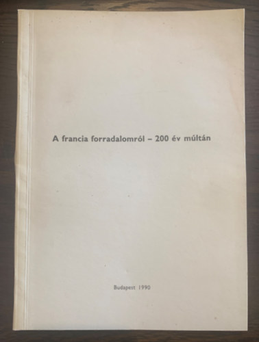 Vad�sz S�ndor  (szerk.) - A francia forradalomr�l - 200 �v m�lt�n