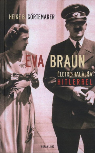 Heike B. G�rtemaker - Eva Braun - �letre-hal�lra Hitlerrel