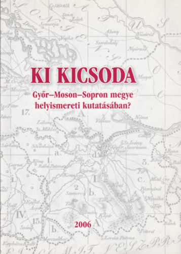 Ki kicsoda Gyr - Moson-Sopron megye helyismereti kutatsban?