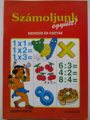 Alexandra Kiad - Szmoljunk egytt! - Szorzs s oszts - 6 ves kortl