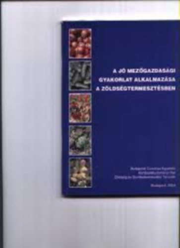 Dr. Terbe István Hajdu Zoltán - A jó mezőgazdasági gyakorlat alkalmazása a zöldségtermesztésben