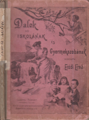 Erődi Ernő - Dalok az iskolának és gyermekszobának (énekre és zongorára könnyed modorban)- Iskoláknak és magánhasználatra