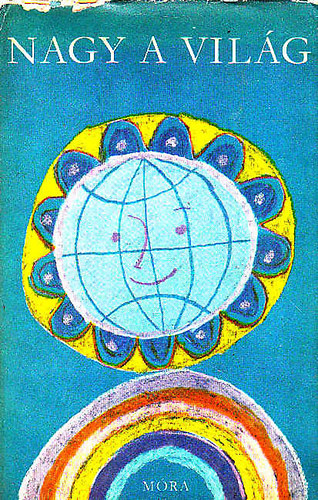 M�ra Ferenc K�nyvkiad� - Nagy a vil�g