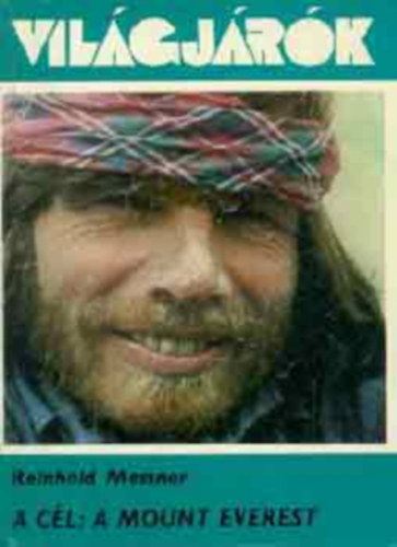 Reinhold Messner - A c�l: a Mount Everest   (Az elk�pzel�s - A hegy)
