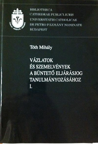 Tth Mihly - Vzlatok s szemelvnyek a bntet-eljrsjog tanulmnyozshoz I-II.