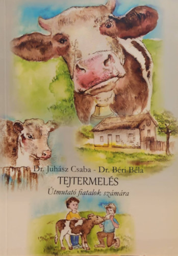 Dr. Dr. B�ri B�la Juh�sz Csaba - Tejtermel�s - �tmutat� fiatalok sz�m�ra