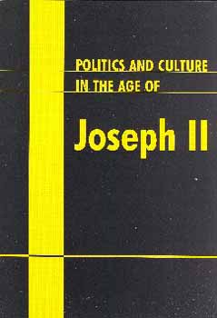 Szntay, Tth ed. Szabo - Politics and Culture in the Age of Joseph II