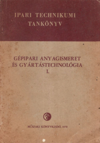 Márton Tibor Illés László - Gépipari anyagismeret és gyártástechnológia I.