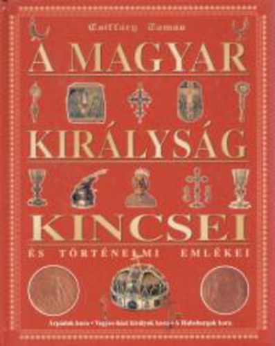 Csiff�ry Tam�s - A magyar kir�lys�g kincsei �s t�rt�nelmi eml�kei