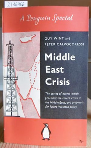 Guy Wint Peter Calvocoressi - Middle East Crisis. The series of events which preceded the recent crisis in the Middle East, and proposals for future Western policy.