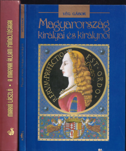 2 db magyar trtnelemmel kapcsolatos knyv: Magyarorszg kirlyai s kirlyni + A magyar llam fmltsgai Szent Istvntl napjainkig