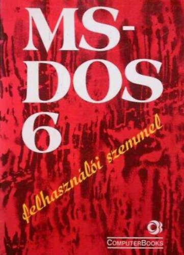 Tóth Bertalan, Tamás Péter, Dr. Kiss Zoltán, Lebovitsnékálmán Éva Etal. - MS-DOS 6 felhasználói szemmel