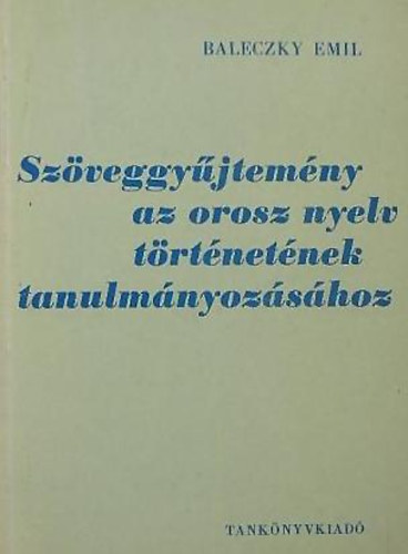 Baleczky Emil - Sz�veggy�jtem�ny az orosz nyelv t�rt�net�nek tanulm�nyoz�s�hoz