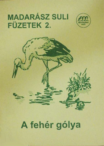 Juhsz Gz Szilvia - Madarsz suli fzetek 2. - A fehr glya