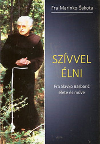 Fra Marinko Sakota - Szívvel élni