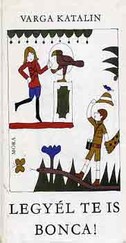 Varga Katalin - Legyél te is Bonca!