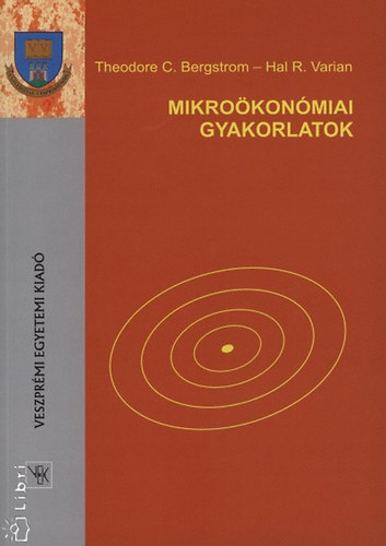 Theodore C. Bergstrom Hal R. Varian - Mikrokonmiai gyakorlatok